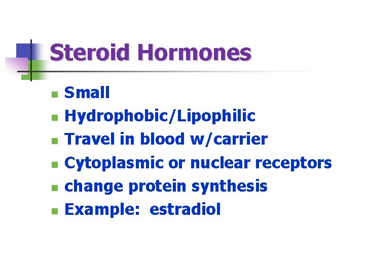 Steroid Hormones n n n Small Hydrophobic/Lipophilic Travel in blood w/carrier Cytoplasmic or nuclear