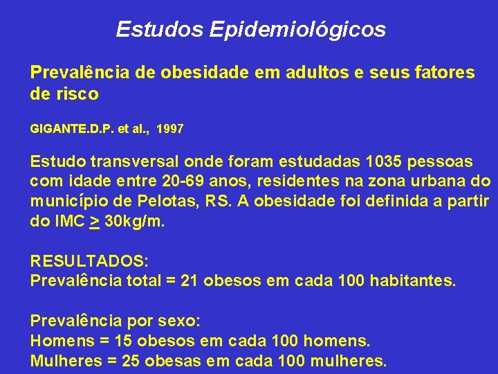 Estudos Epidemiológicos Prevalência de obesidade em adultos e seus fatores de risco GIGANTE. D.