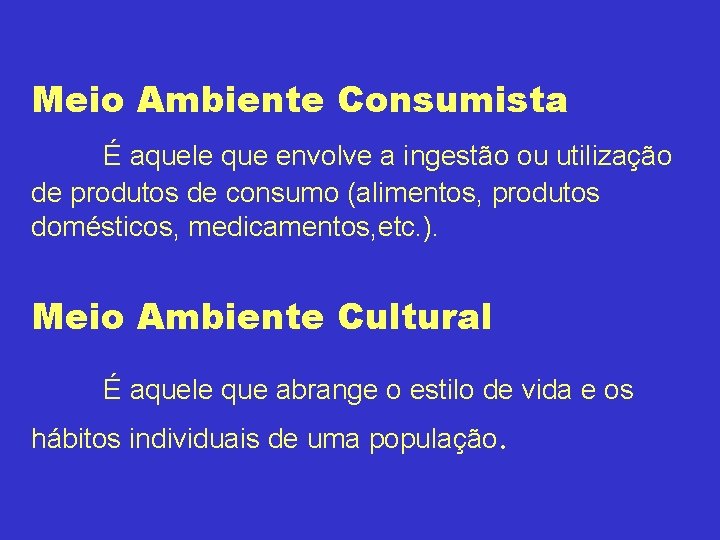 Meio Ambiente Consumista É aquele que envolve a ingestão ou utilização de produtos de