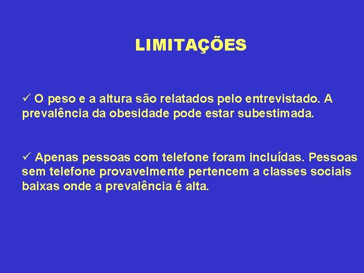 LIMITAÇÕES ü O peso e a altura são relatados pelo entrevistado. A prevalência da