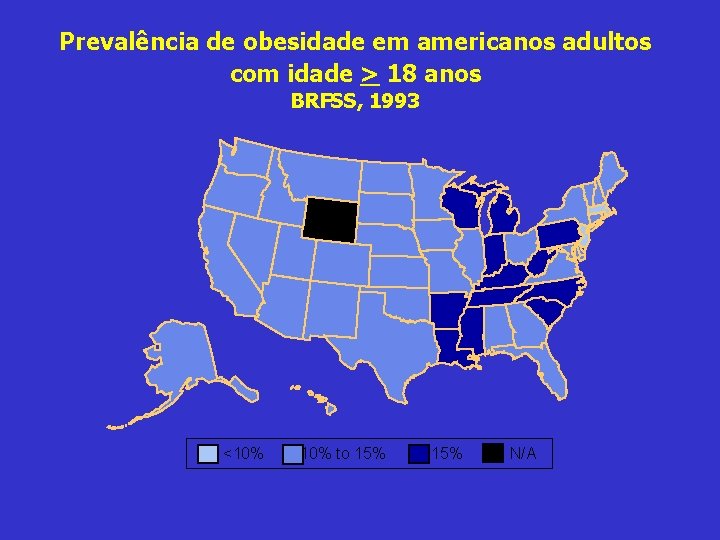 Prevalência de obesidade em americanos adultos com idade > 18 anos BRFSS, 1993 <10%