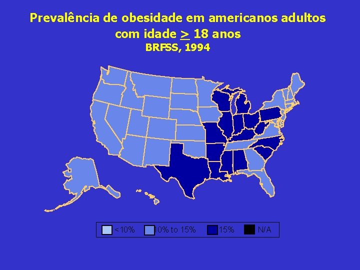 Prevalência de obesidade em americanos adultos com idade > 18 anos BRFSS, 1994 <10%