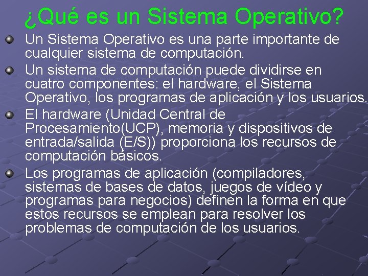 ¿Qué es un Sistema Operativo? Un Sistema Operativo es una parte importante de cualquier