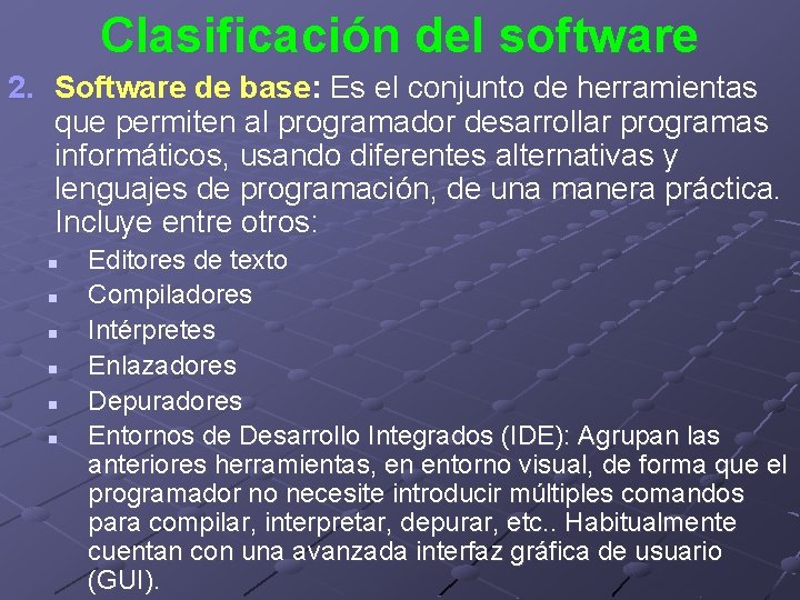 Clasificación del software 2. Software de base: Es el conjunto de herramientas que permiten