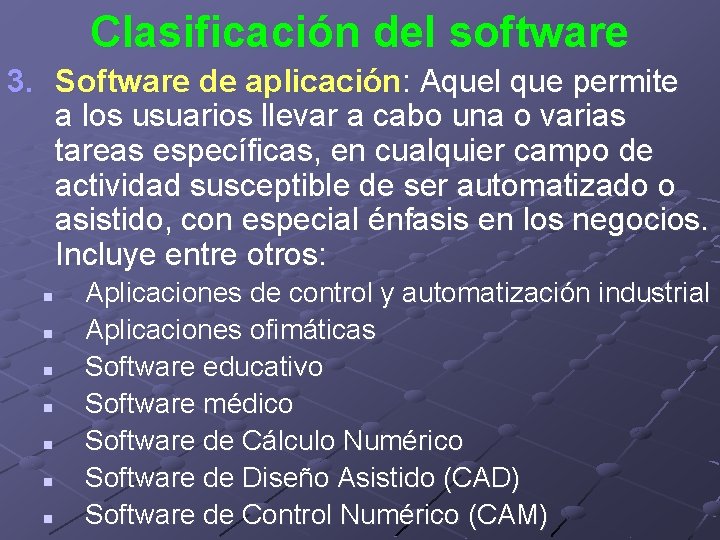 Clasificación del software 3. Software de aplicación: Aquel que permite a los usuarios llevar