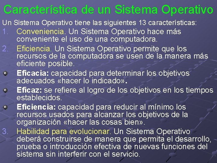 Característica de un Sistema Operativo Un Sistema Operativo tiene las siguientes 13 características: 1.