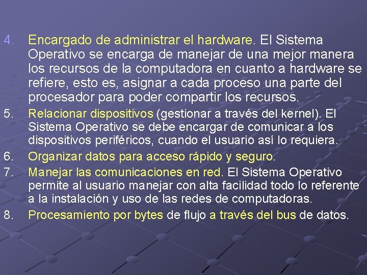 4. Encargado de administrar el hardware. El Sistema Operativo se encarga de manejar de