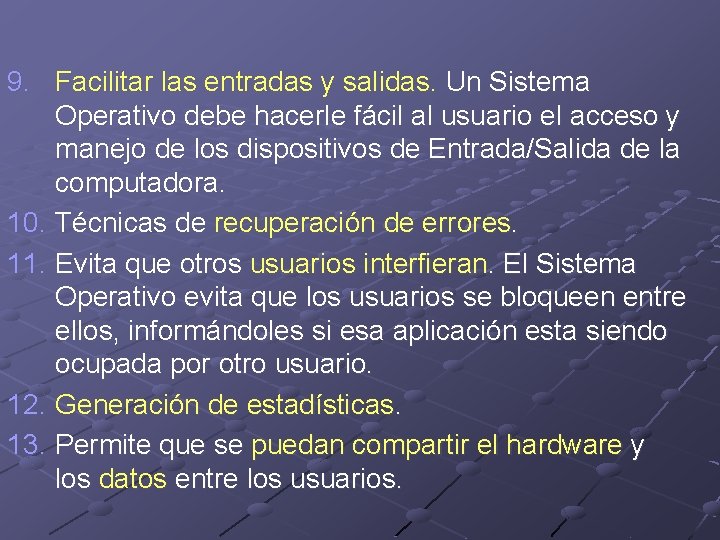 9. Facilitar las entradas y salidas. Un Sistema Operativo debe hacerle fácil al usuario