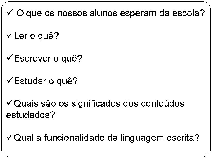 ü O que os nossos alunos esperam da escola? üLer o quê? üEscrever o