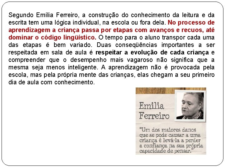 Segundo Emília Ferreiro, a construção do conhecimento da leitura e da escrita tem uma