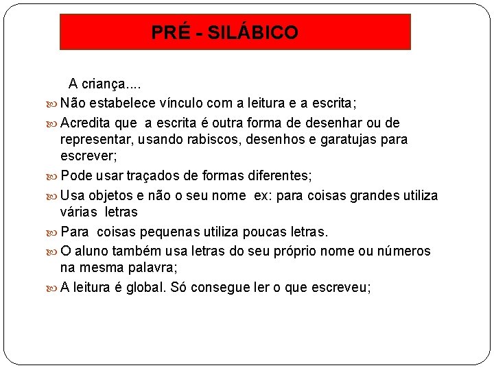 PRÉ - SILÁBICO A criança. . Não estabelece vínculo com a leitura e a