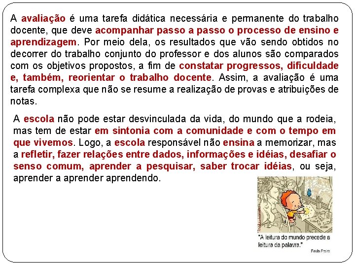 A avaliação é uma tarefa didática necessária e permanente do trabalho docente, que deve