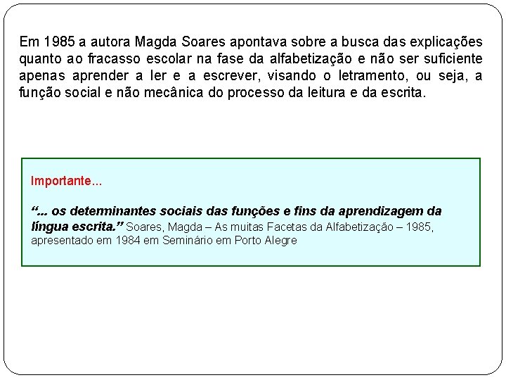Em 1985 a autora Magda Soares apontava sobre a busca das explicações quanto ao