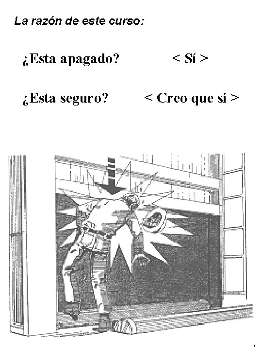 La razón de este curso: ¿Esta apagado? ¿Esta seguro? < Sí > < Creo