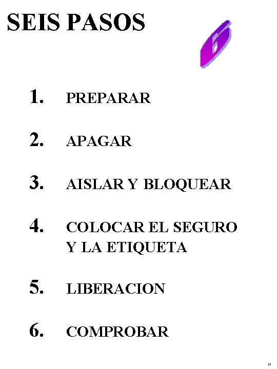 SEIS PASOS 1. PREPARAR 2. APAGAR 3. AISLAR Y BLOQUEAR 4. COLOCAR EL SEGURO