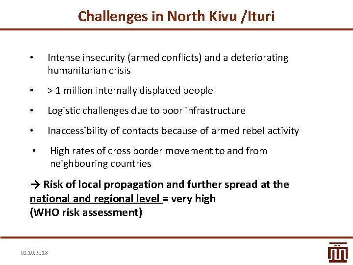 Challenges in North Kivu /Ituri • Intense insecurity (armed conflicts) and a deteriorating humanitarian