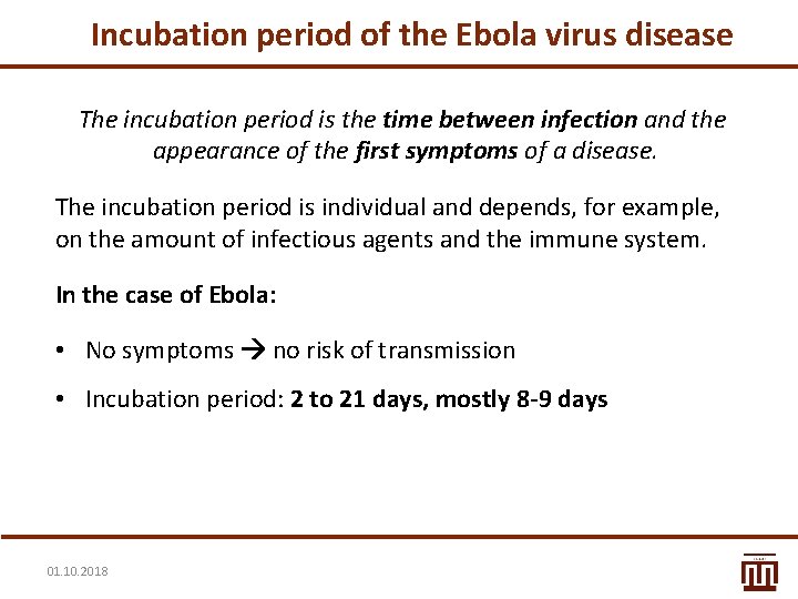 Incubation period of the Ebola virus disease The incubation period is the time between