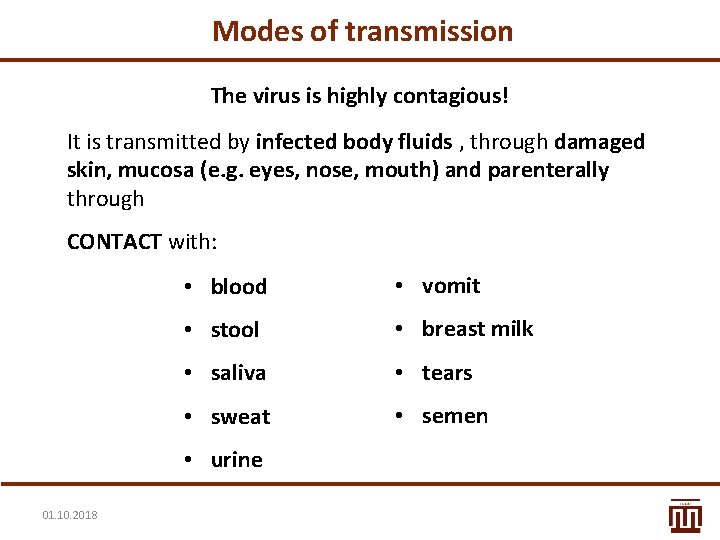  Modes of transmission The virus is highly contagious! It is transmitted by infected