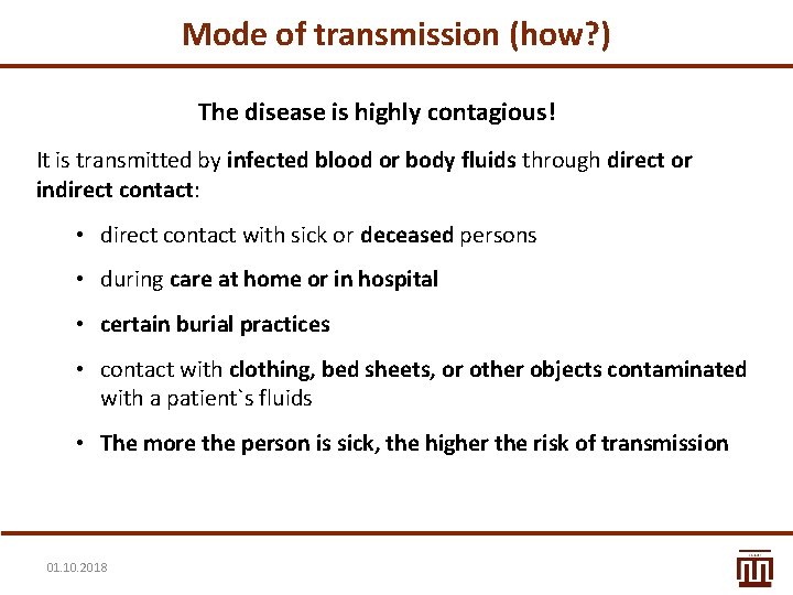 Mode of transmission (how? ) The disease is highly contagious! It is transmitted by