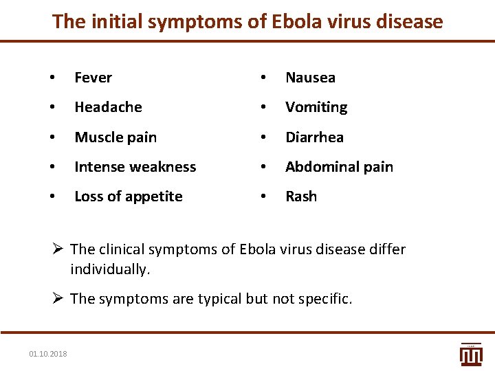 The initial symptoms of Ebola virus disease • Fever • Nausea • Headache •