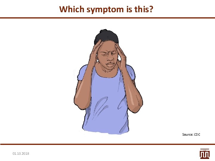 Which symptom is this? Source: CDC 01. 10. 2018 