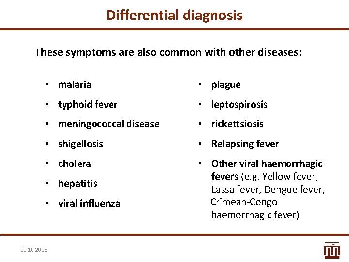 Differential diagnosis These symptoms are also common with other diseases: • malaria • plague