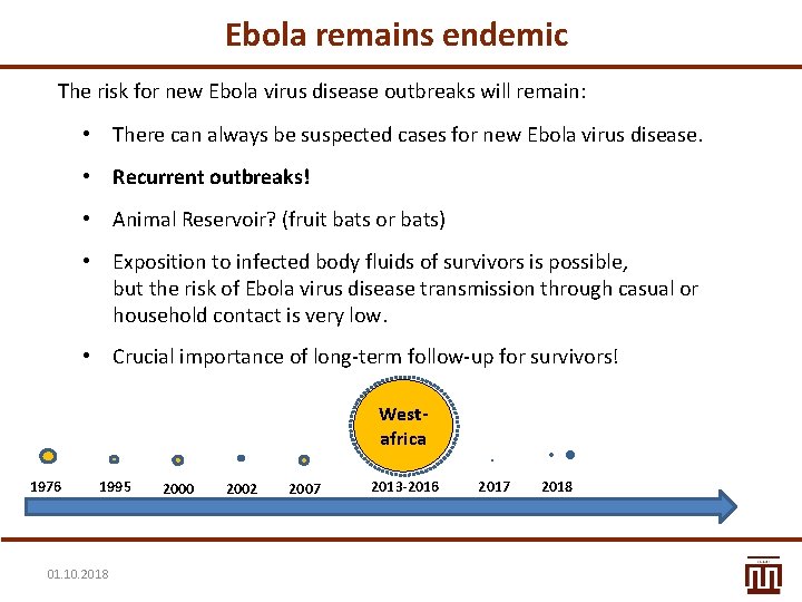 Ebola remains endemic The risk for new Ebola virus disease outbreaks will remain: •