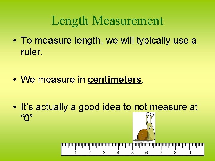 Length Measurement • To measure length, we will typically use a ruler. • We