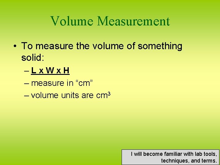 Volume Measurement • To measure the volume of something solid: – L x W