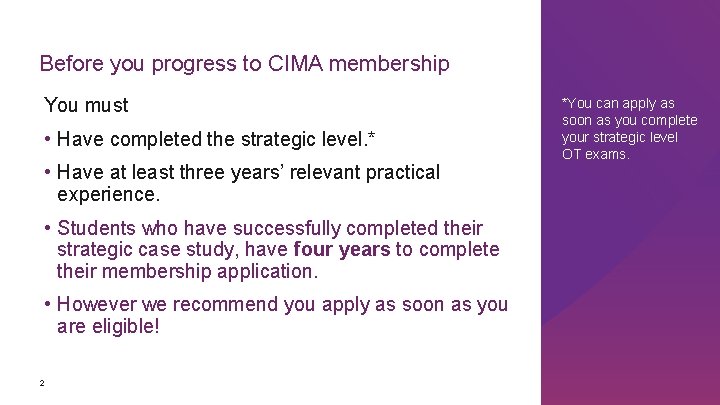 Before you progress to CIMA membership You must • Have completed the strategic level.