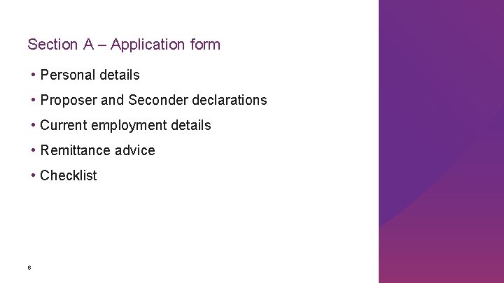 Section A – Application form • Personal details • Proposer and Seconder declarations •