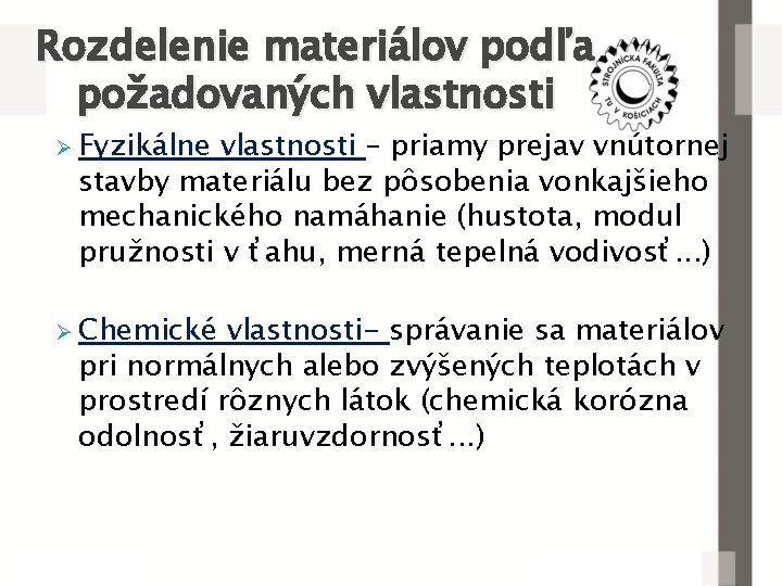 Rozdelenie materiálov podľa požadovaných vlastnosti Ø Fyzikálne vlastnosti – priamy prejav vnútornej stavby materiálu