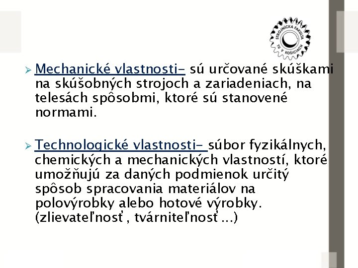 Ø Mechanické vlastnosti- sú určované skúškami na skúšobných strojoch a zariadeniach, na telesách spôsobmi,