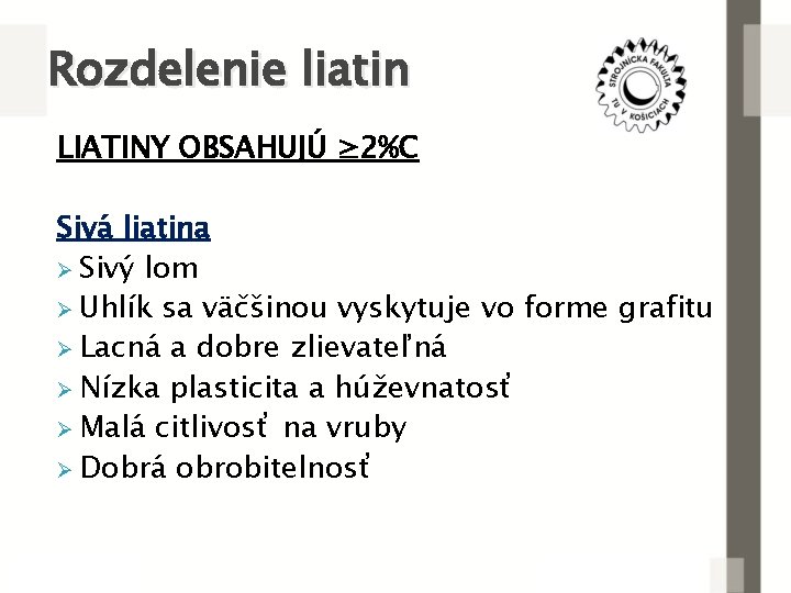 Rozdelenie liatin LIATINY OBSAHUJÚ ≥ 2%C Sivá liatina Ø Sivý lom Ø Uhlík sa
