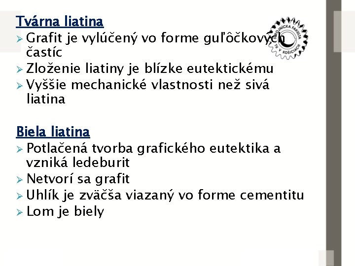 Tvárna liatina Ø Grafit je vylúčený vo forme guľôčkových častíc Ø Zloženie liatiny je