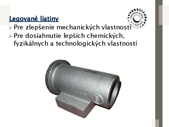 Legované liatiny Ø Pre zlepšenie mechanických vlastností Ø Pre dosiahnutie lepších chemických, fyzikálnych a