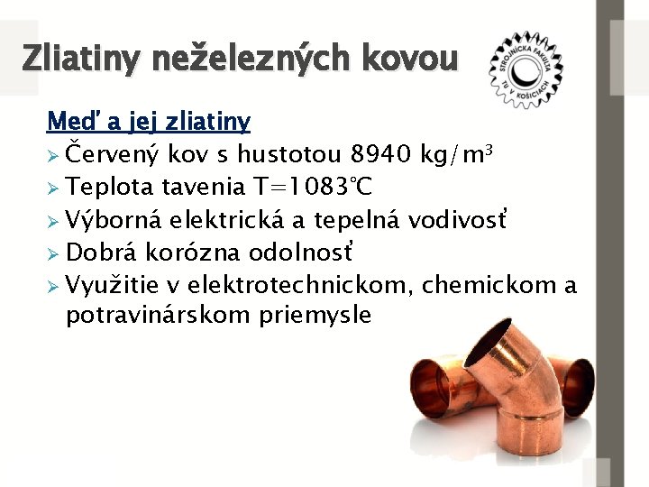 Zliatiny neželezných kovou Meď a jej zliatiny Ø Červený kov s hustotou 8940 kg/m³