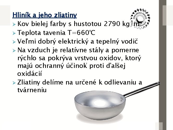 Hliník a jeho zliatiny Ø Kov bielej farby s hustotou 2790 kg/m³ Ø Teplota