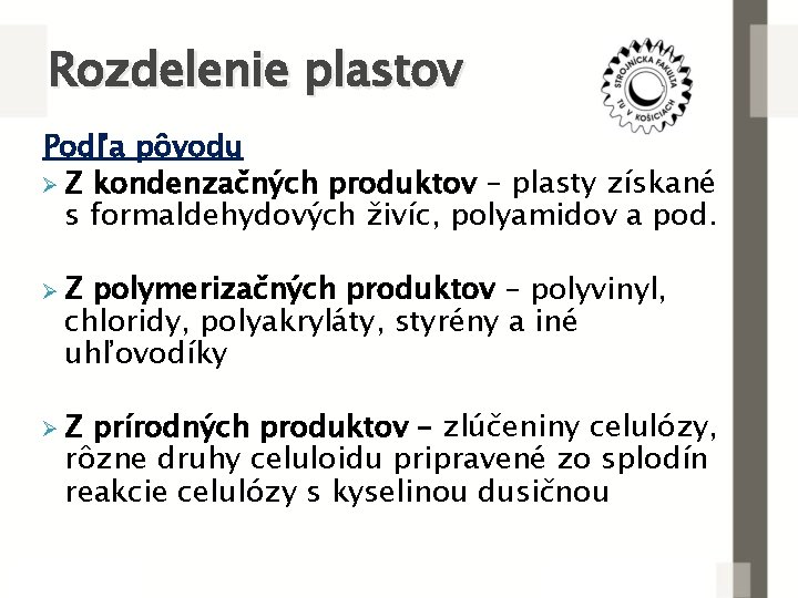 Rozdelenie plastov Podľa pôvodu Ø Z kondenzačných produktov – plasty získané s formaldehydových živíc,