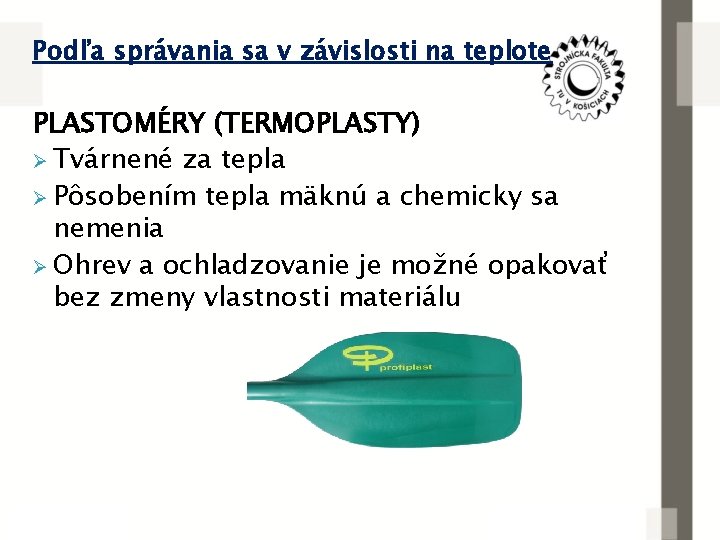 Podľa správania sa v závislosti na teplote PLASTOMÉRY (TERMOPLASTY) Ø Tvárnené za tepla Ø