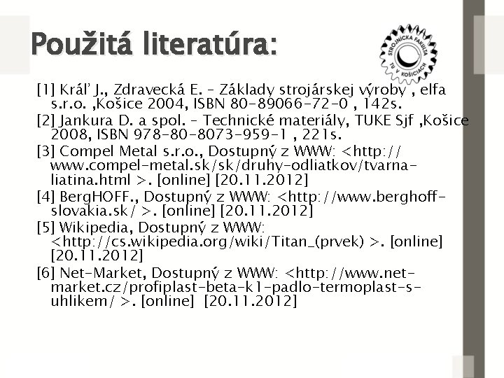 Použitá literatúra: [1] Kráľ J. , Zdravecká E. – Základy strojárskej výroby , elfa