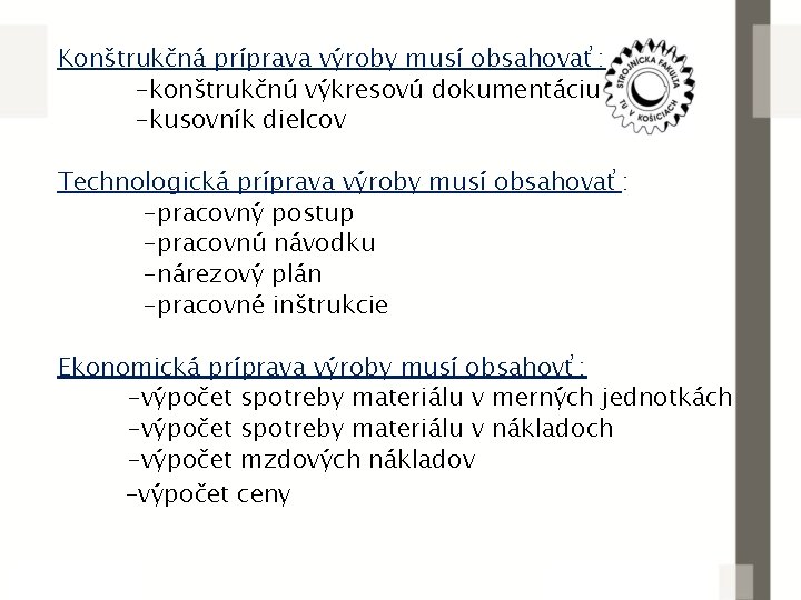 Konštrukčná príprava výroby musí obsahovať: -konštrukčnú výkresovú dokumentáciu -kusovník dielcov Technologická príprava výroby musí