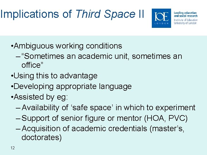 Implications of Third Space II • Ambiguous working conditions – “Sometimes an academic unit,