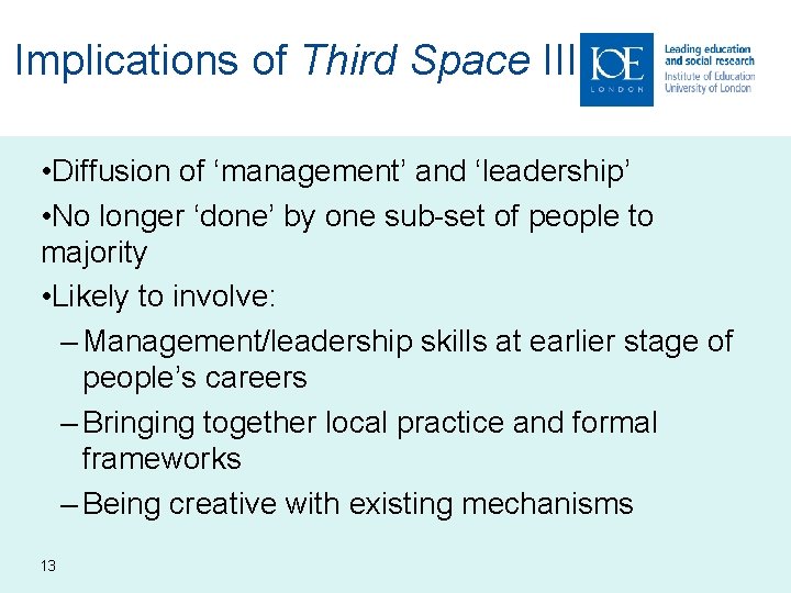 Implications of Third Space III • Diffusion of ‘management’ and ‘leadership’ • No longer