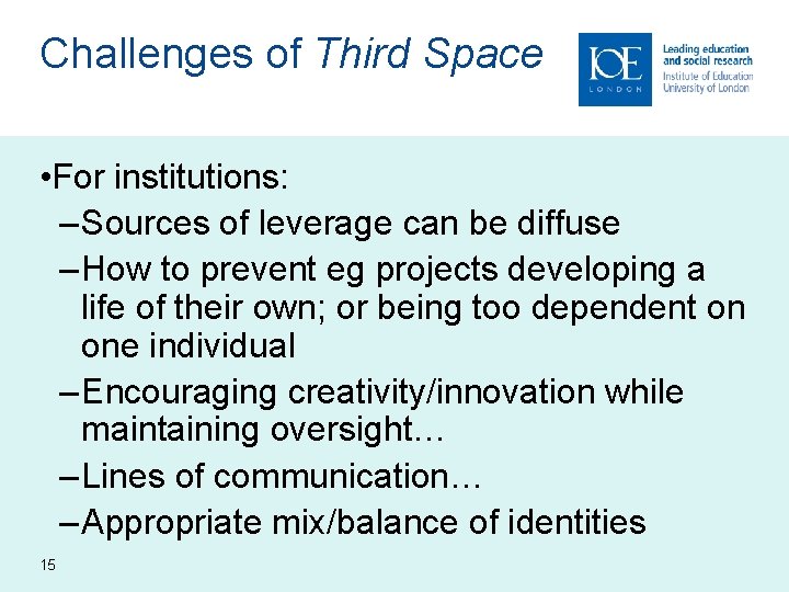 Challenges of Third Space • For institutions: – Sources of leverage can be diffuse