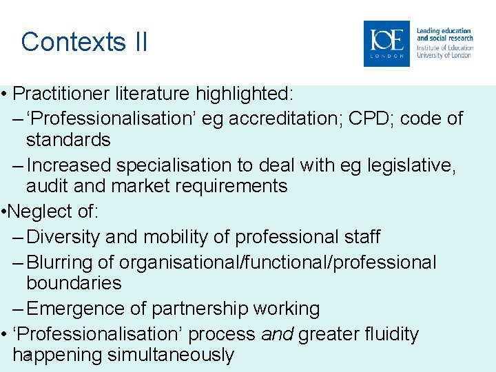 Contexts II • Practitioner literature highlighted: – ‘Professionalisation’ eg accreditation; CPD; code of standards