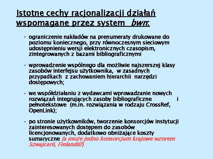 Istotne cechy racjonalizacji działań wspomagane przez system bwn: • ograniczenie nakładów na prenumeraty drukowane