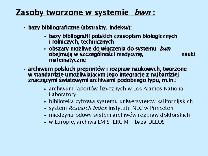 Zasoby tworzone w systemie bwn : • bazy bibliograficzne (abstrakty, indeksy): » bazy bibliografii