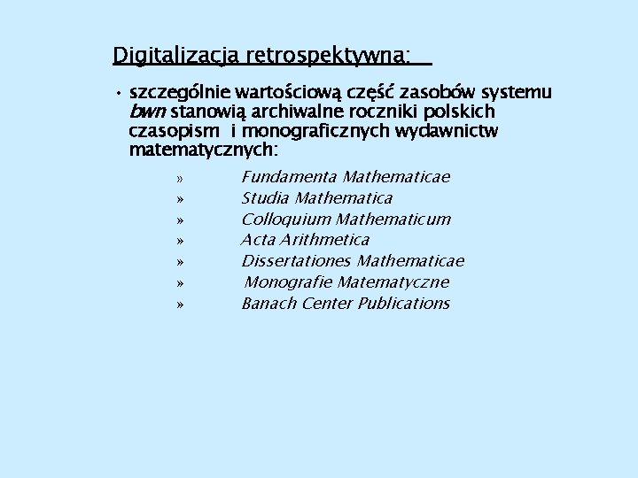 Digitalizacja retrospektywna: • szczególnie wartościową część zasobów systemu bwn stanowią archiwalne roczniki polskich czasopism