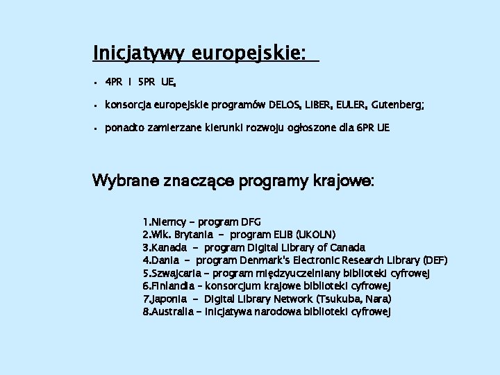 Inicjatywy europejskie: • 4 PR i 5 PR UE, • konsorcja europejskie programów DELOS,